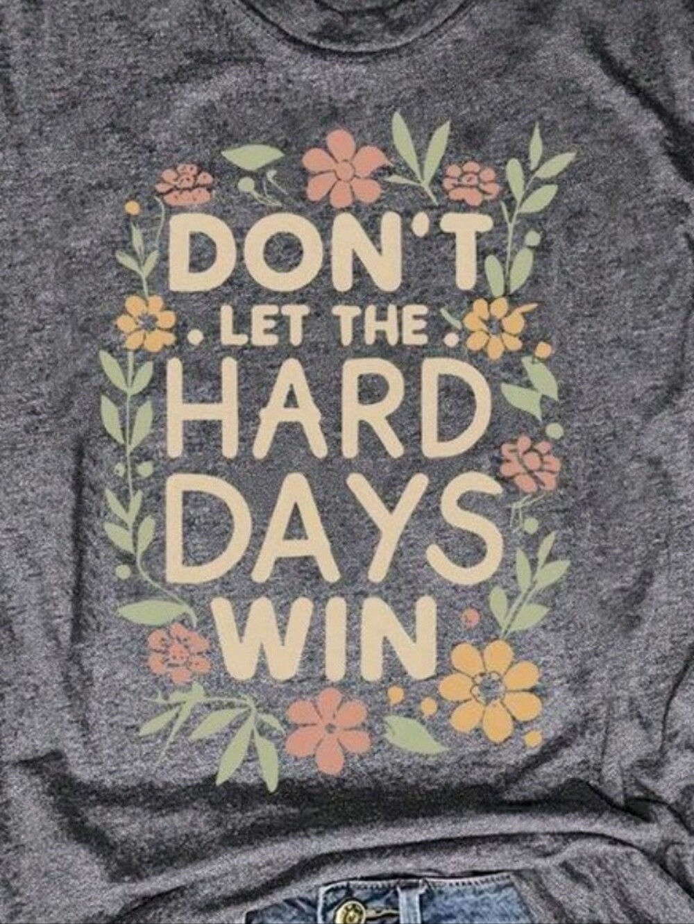 🔥Nwt 🔥Graphic Tee - "Don't Let The Hard Days Win" Floral Print. VARIOUS SIZES - Picture 4 of 5